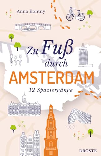 Zu Fuß durch Amsterdam 12 Spaziergänge