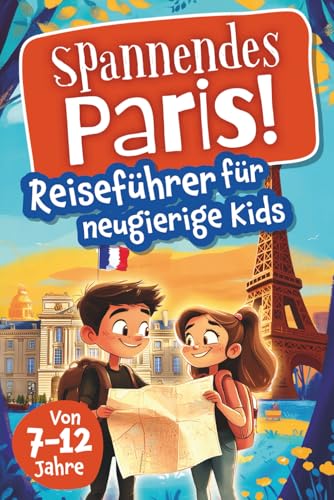 Spannendes Paris! Reiseführer für neugierige Kids